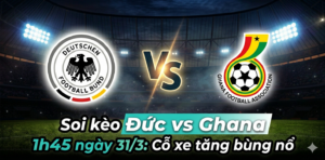 soi kèo Đức vs Ghana 1h45 ngày 31/3