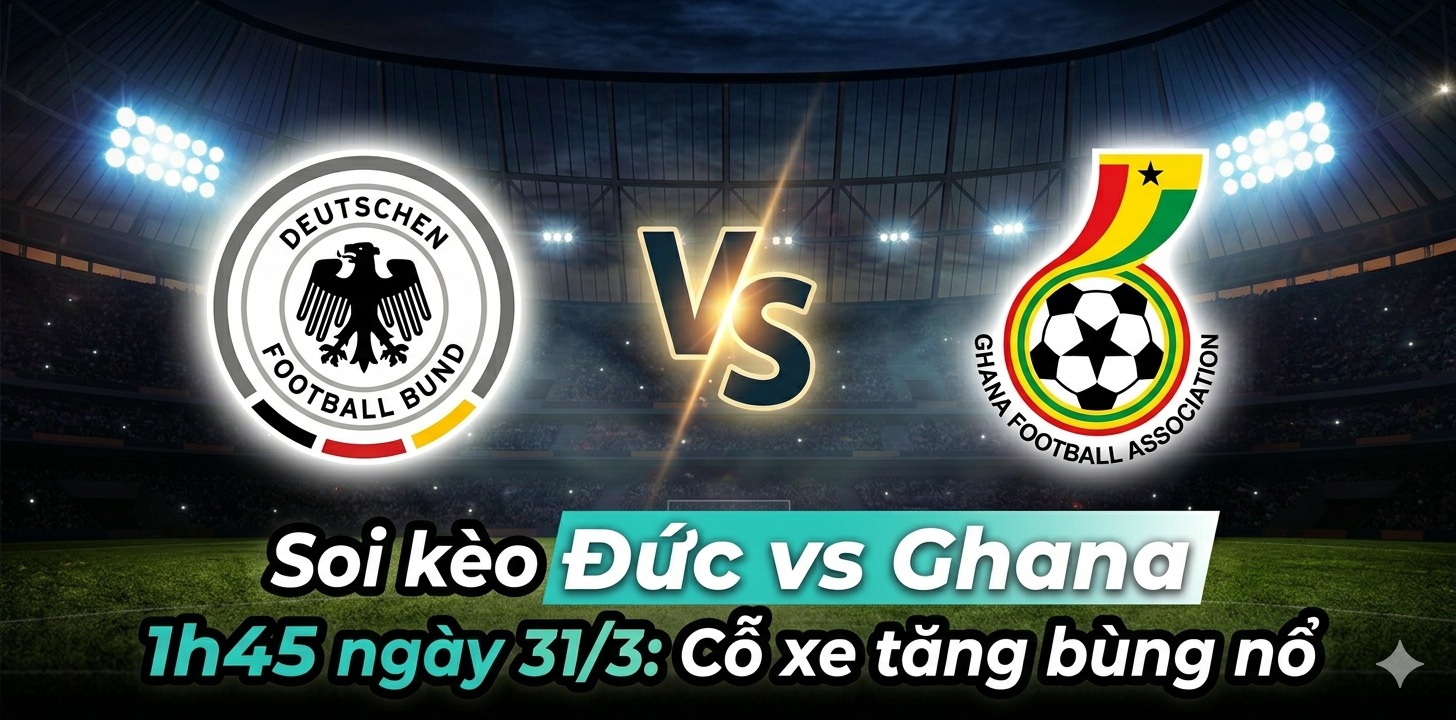 soi kèo Đức vs Ghana 1h45 ngày 31/3