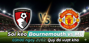 Soi kèo Bournemouth vs MU 03h00 ngày 2102 Bản lĩnh của Quỷ đỏ